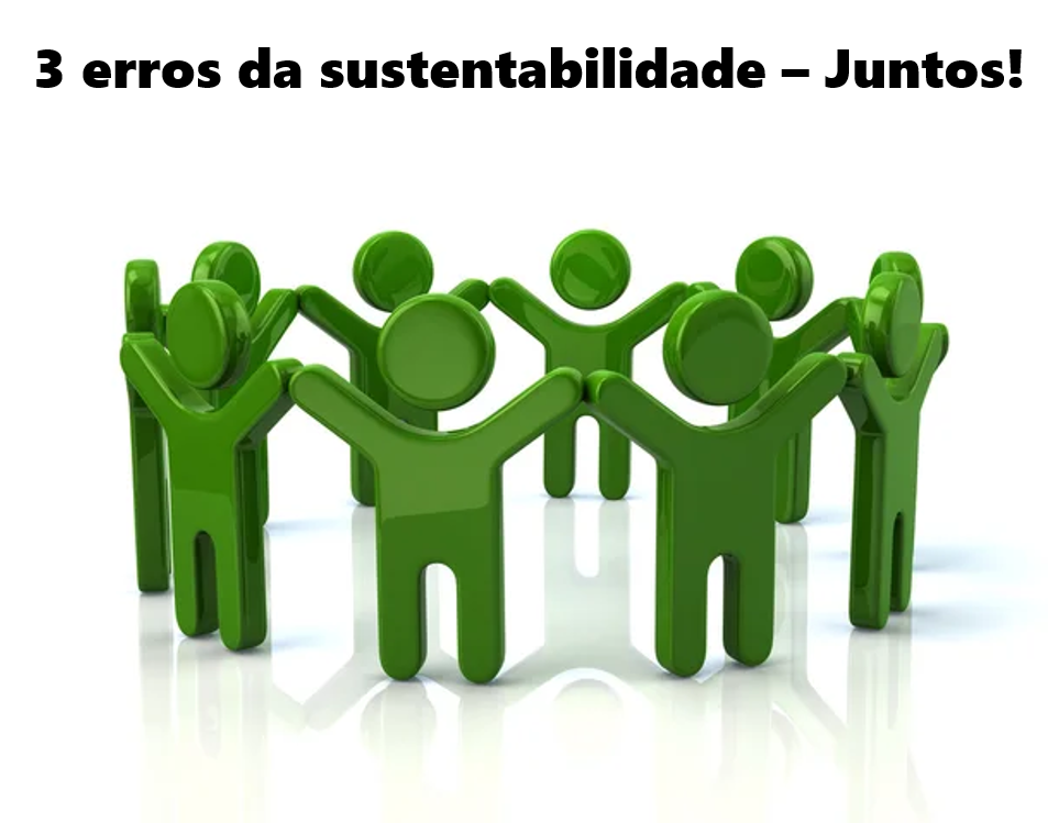 3 erros da sustentabiliade - juntos